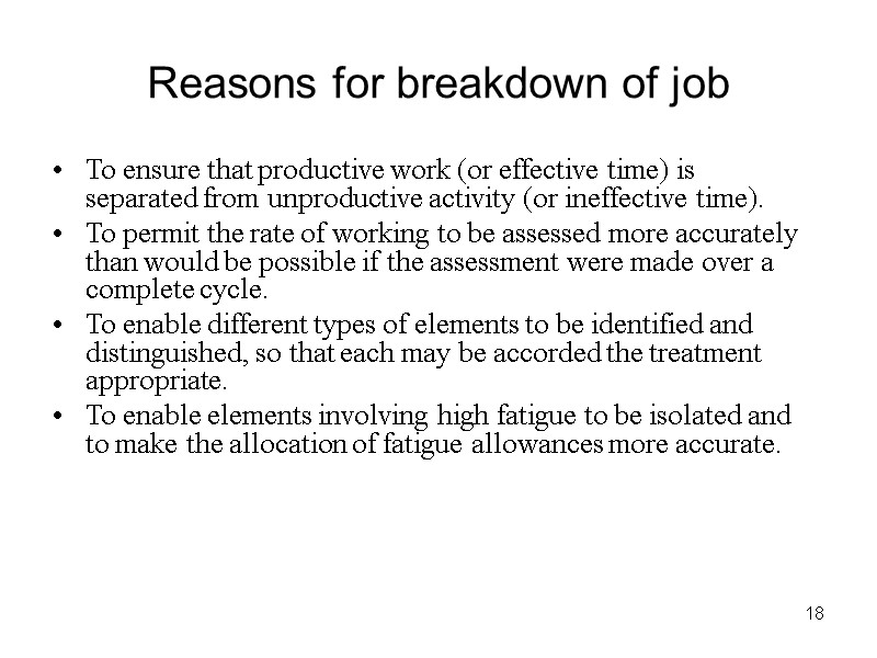 18 Reasons for breakdown of job To ensure that productive work (or effective time)